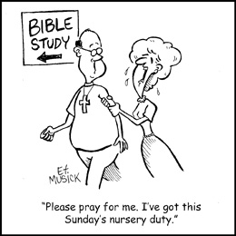 Church Newsletter Cartoon with caption Please pray for me. I've got this Sunday's nursery duty.